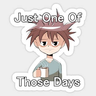 Just One of Those Days Sticker